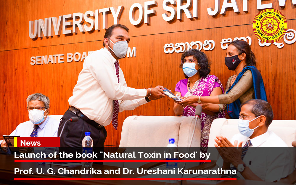 'Natural Toxin in Food', the book authored by former Senior Prof. U. G. Chandrika (Department of Biochemistry, Faculty of Medical Sciences) and Dr. Ureshani Karunarathna, (Department of Basic Sciences, Faculty of Allied Health Sciences), University of Sri Jayewardenepura launched on yesterday, 08th March 2022 at the Senate Board Room of University of Sri Jayewardenepura