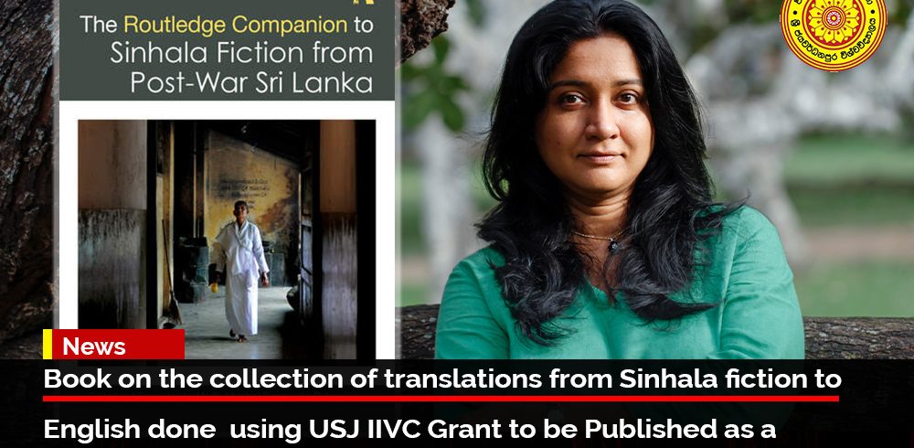Book on the collection of translations from Sinhala fiction to English done using USJ IIVC Grant to be Published as a Routledge Companion