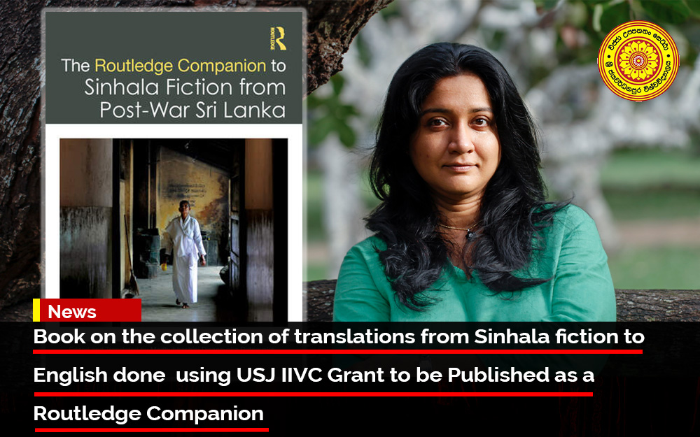 Book on the collection of translations from Sinhala fiction to English done using USJ IIVC Grant to be Published as a Routledge Companion